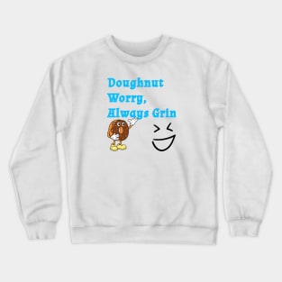 Doughnut worry always grin Crewneck Sweatshirt